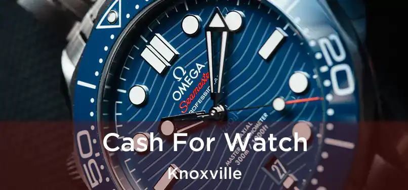 Cash For Watch Knoxville