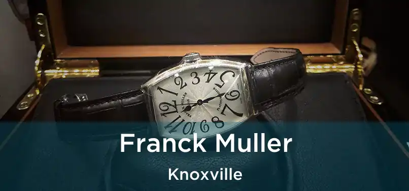 Franck Muller Knoxville