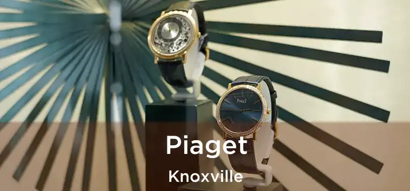 Piaget Knoxville