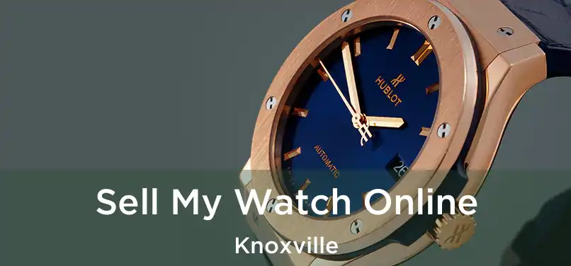 Sell My Watch Online Knoxville