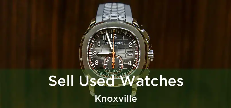 Sell Used Watches Knoxville