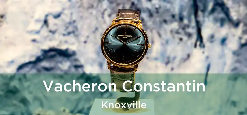 Vacheron Constantin Knoxville