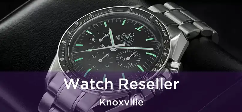 Watch Reseller Knoxville